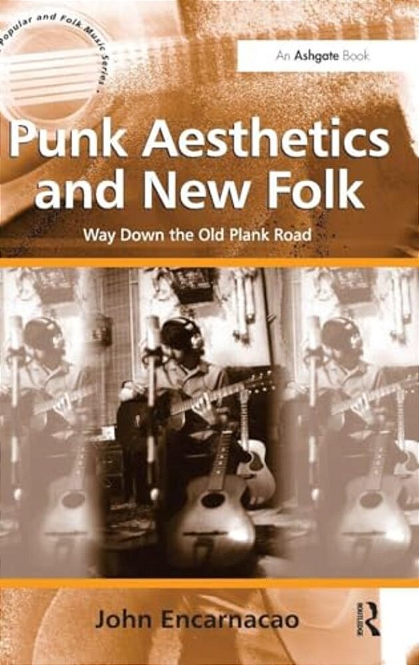 Punk Aesthetics And New Folk: Way Down The Old Plank Road. By John Encarnacao-..