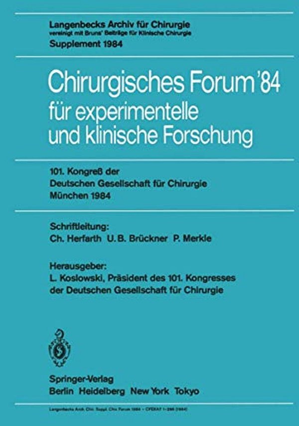 Chirurgisches Forum '84 Für Experimentelle Und Klinische Forschung: 101. Kongreß Der Deutschen Gesellschaft Für Chirurgie, München, 25.-28. April 1984-..