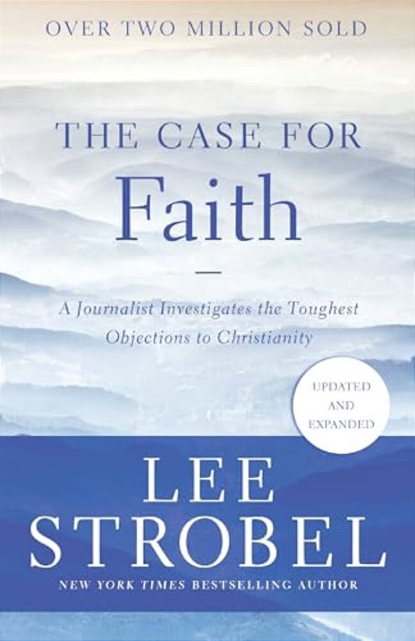 The Case For Faith: A Journalist Investigates The Toughest Objections To Christianity-..