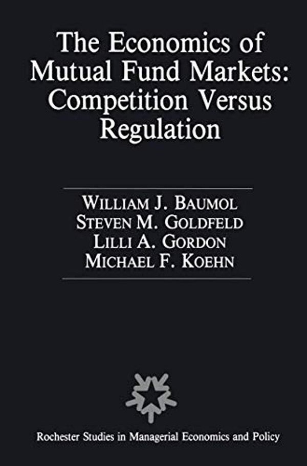 The Economics Of Mutual Fund Markets: Competition Versus Regulation-..