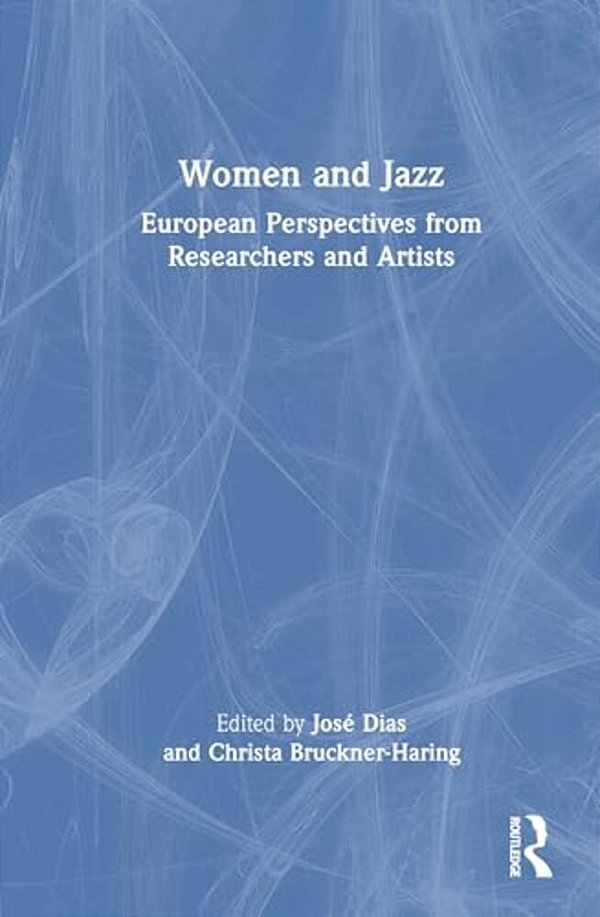 Women And Jazz: European Perspectives From Researchers And Artists-..