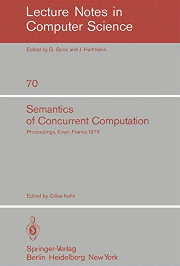 Semantics Of Concurrent Computation: Proceedings Of The International Symposium Evian, France, July 2-4, 1979-..