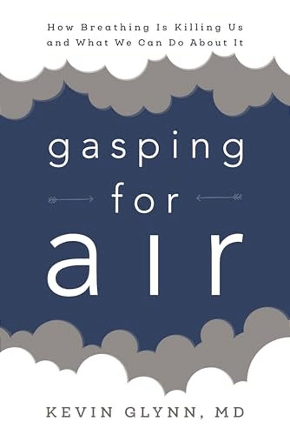 Gasping For Air: How Breathing Is Killing US And What We Can Do About It-..