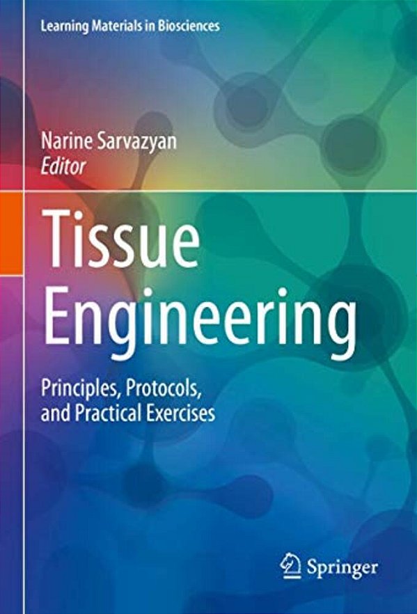 Tissue Engineering: Principles, Protocols, And Practical Exercises-..