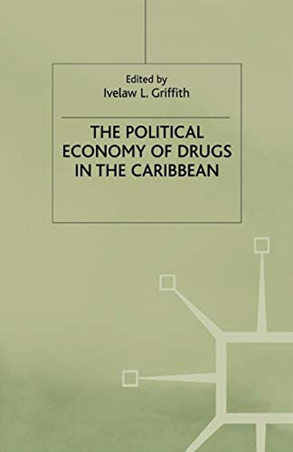 The Political Economy Of Drugs In The Caribbean-..