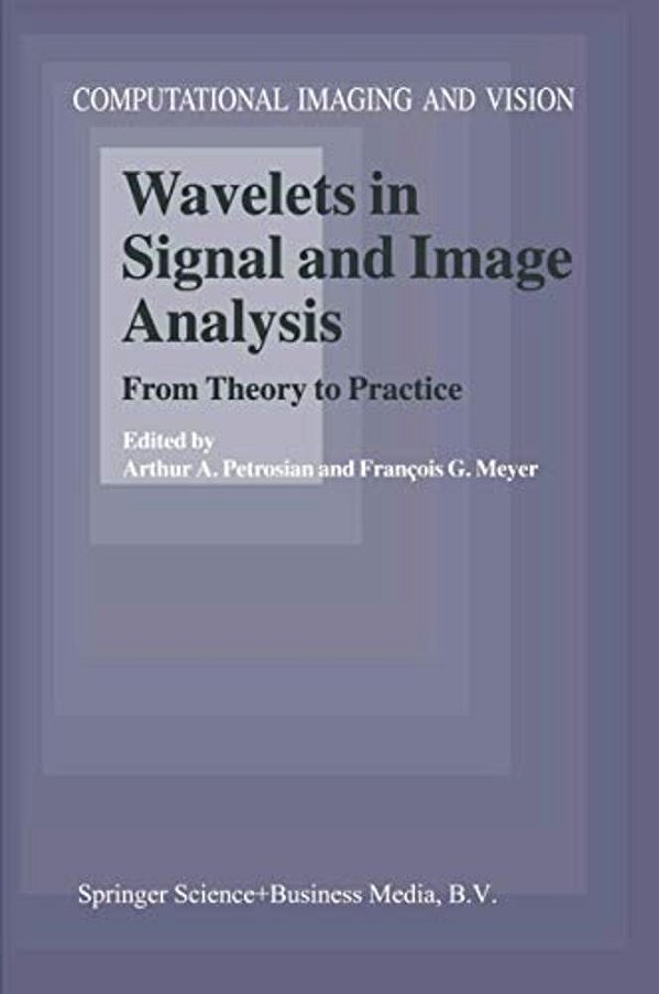 Wavelets In Signal And Image Analysis: From Theory To Practice-..