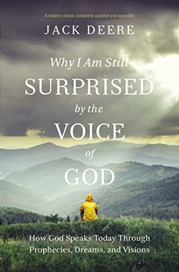 Why I Am Still Surprised By The Voice Of God: How God Speaks Today Through Prophecies, Dreams, And Visions-..