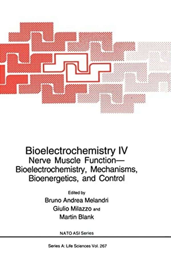 Bioelectrochemistry IV: Nerve Muscle Function-Bioelectrochemistry, Mechanisms, Bioenergetics And Control-..