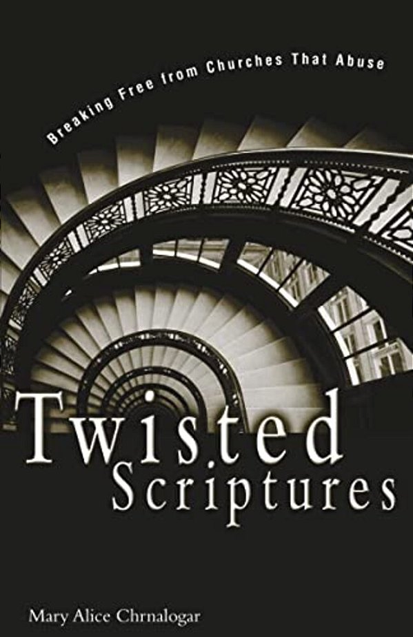 Twisted Scriptures: Breaking Free From Churches That Abuse-..