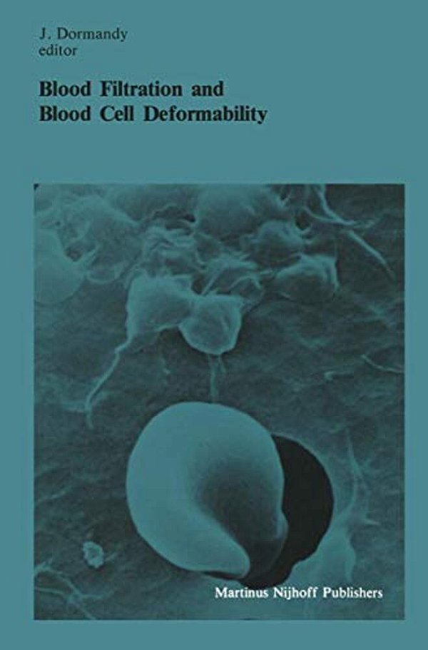 Blood Filtration And Blood Cell Deformability: Summary Of The Proceedings Of The Third Workshop Held In London, 6 And 7 October 1983, Under The Auspic-..