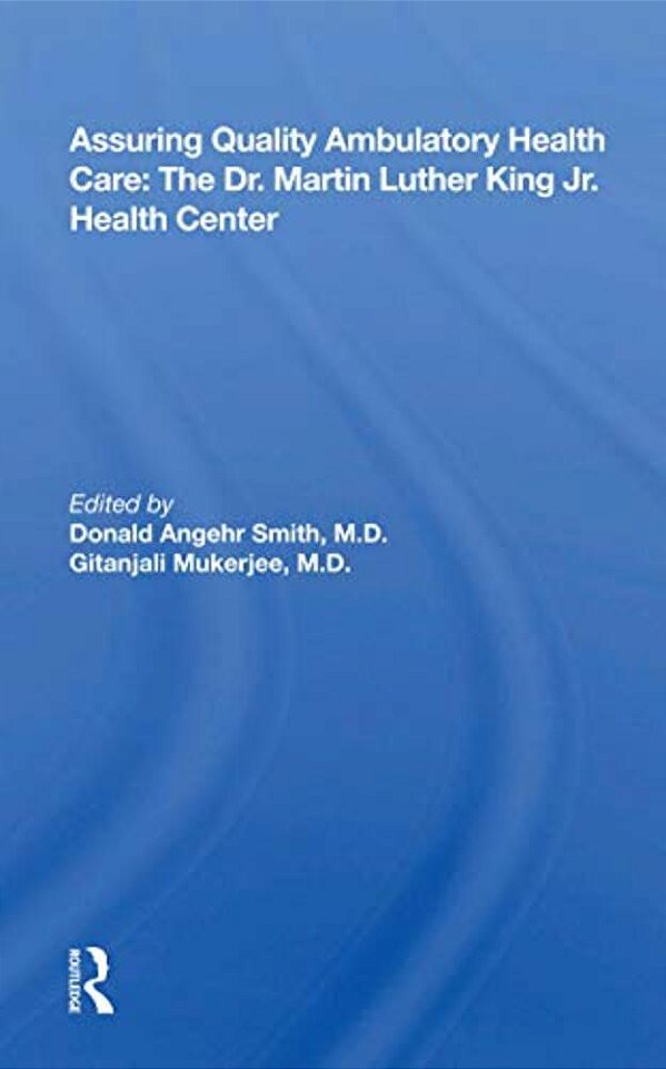 Assuring Quality Ambulatory Health Care: The Martin Luther King Jr. Health Center-..