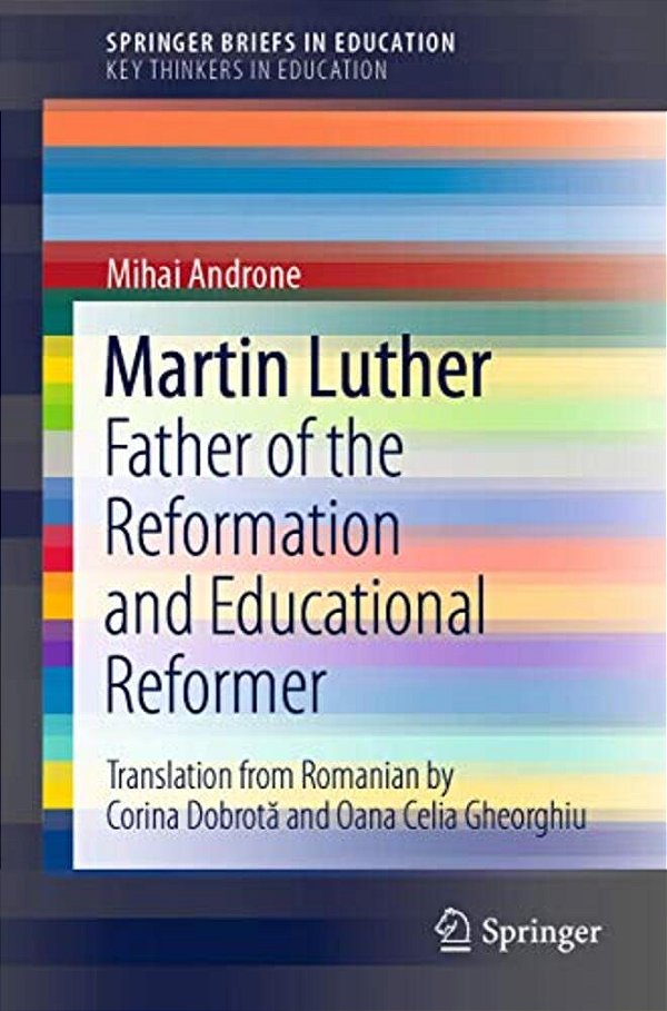 Martin Luther: Father Of The Reformation And Educational Reformer-..