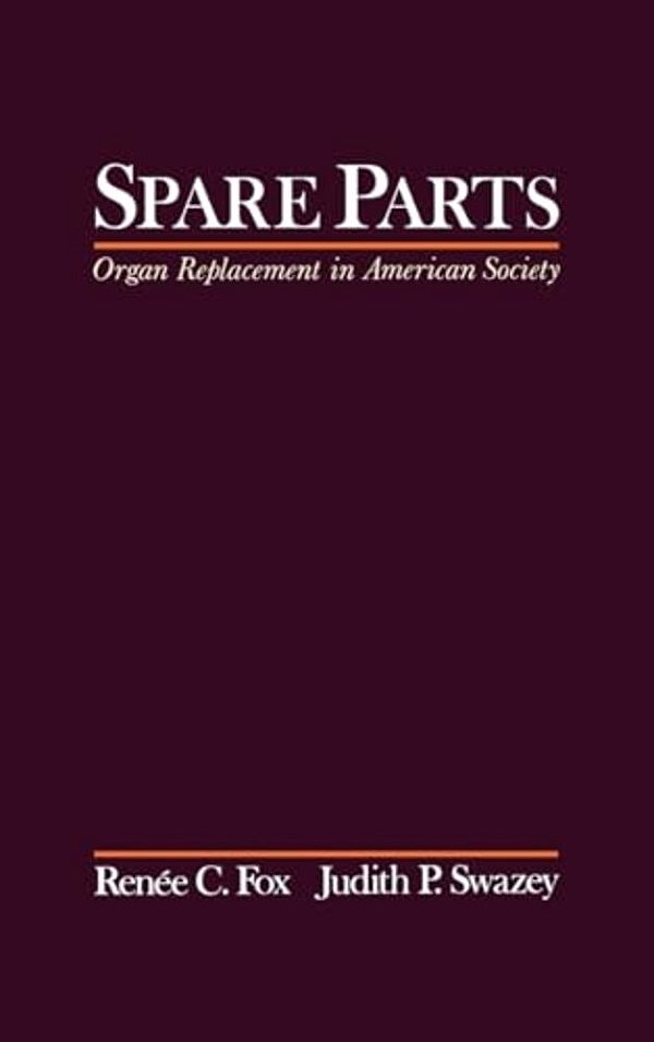 Spare Parts: Organ Replacement In American Society-..