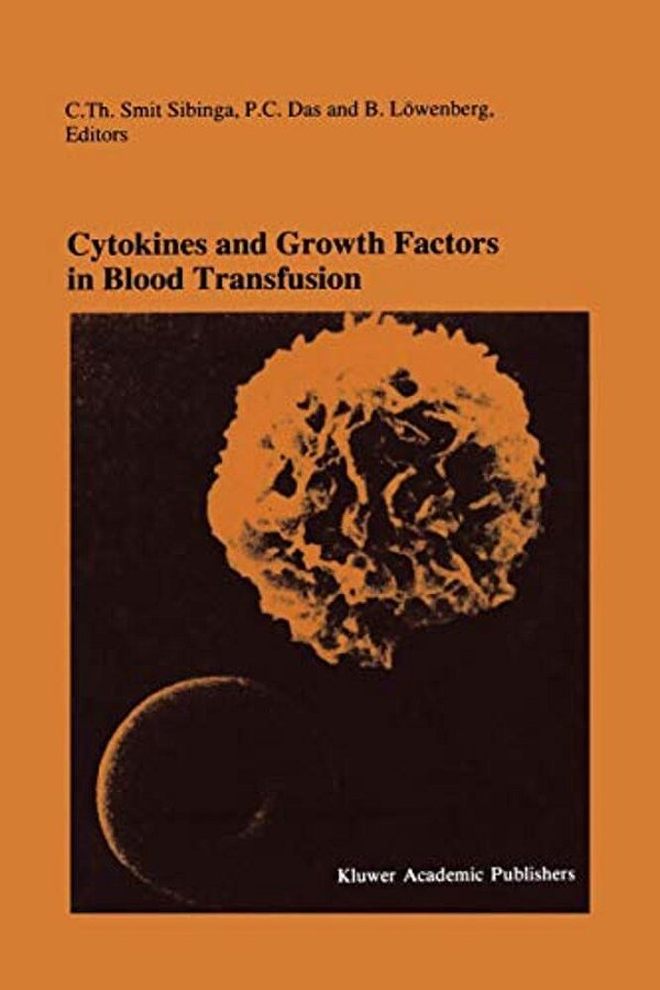 Cytokines And Growth Factors In Blood Transfusion: Proceedings Of The Twentyfirst International Symposium On Blood Transfusion, Groningen 1996, Organi-..