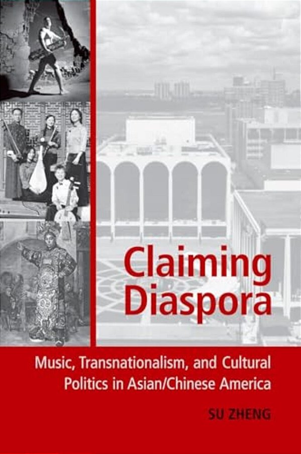 Claiming Diaspora: Music, Transnationalism, And Cultural Politics In Asian/Chinese America-..