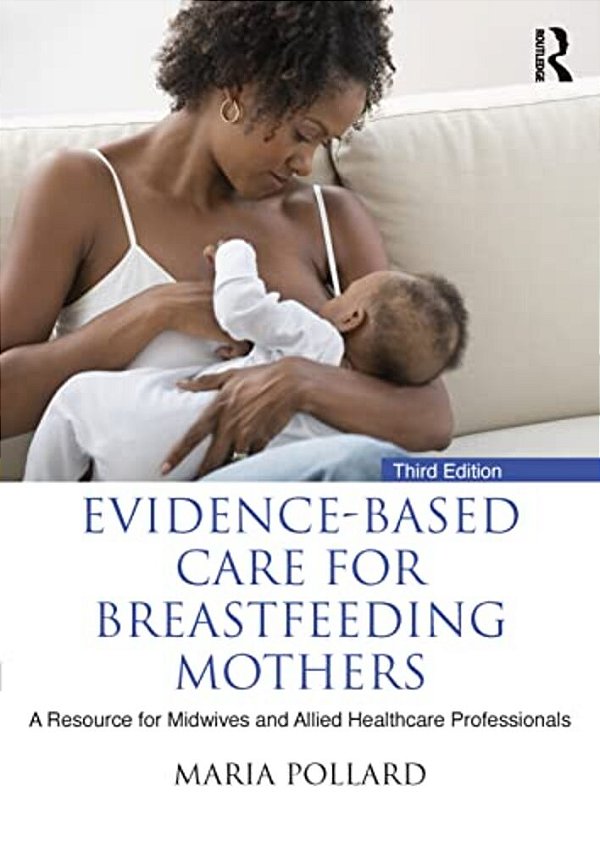 Evidence-Based Care For Breastfeeding Mothers: A Resource For Midwives And Allied Healthcare Professionals-..