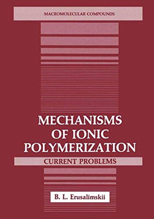 Mechanisms Of Ionic Polymerization: Current Problems-..