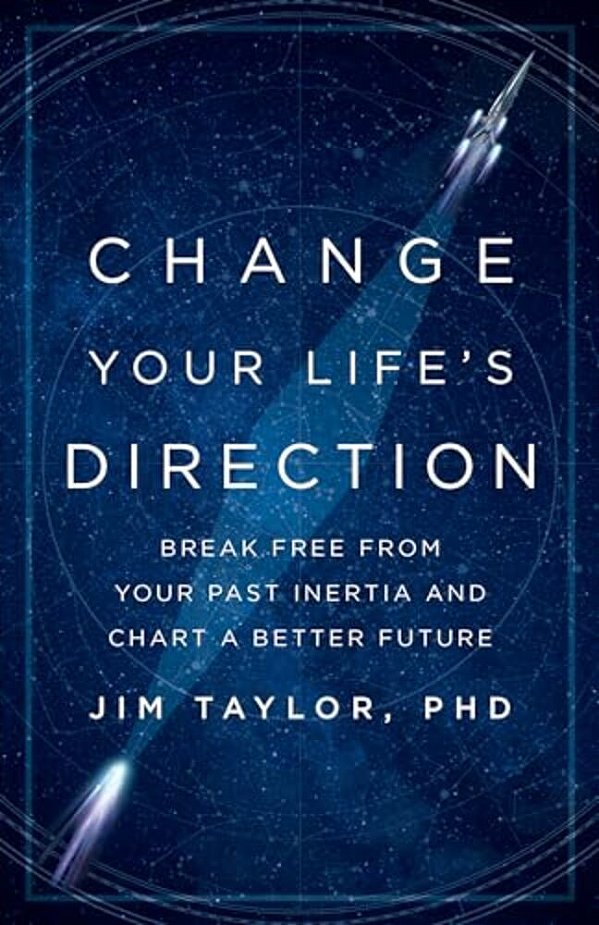 Change Your Life's Direction: Break Free From Your Past Inertia And Chart A Better Future-..