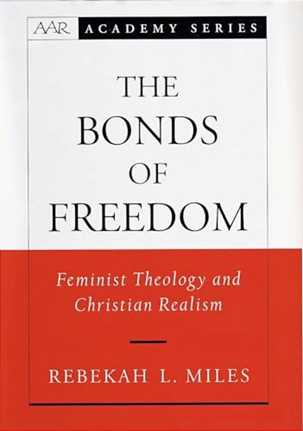 The Bonds Of Freedom: Feminist Theology And Christian Realism-..
