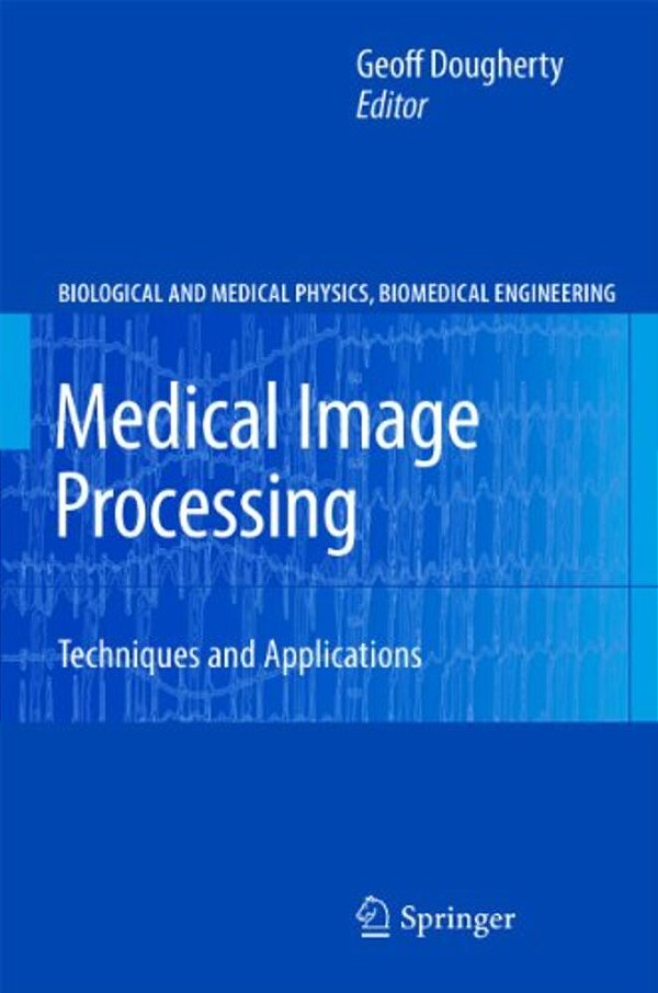 Medical Image Processing: Techniques And Applications-..