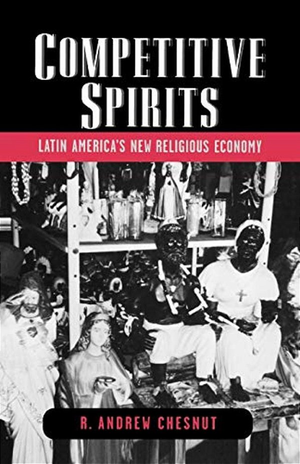 Competitive Spirits: Latin America's New Religious Economy-..