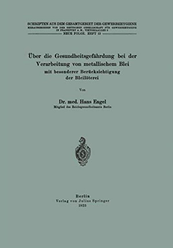 Über Die Gesundheitsgefährdung Bei Der Verarbeitung Von Metallischem Blei Mit Besonderer Berücksichtigung Der Bleilöterei: Neue Folge-..