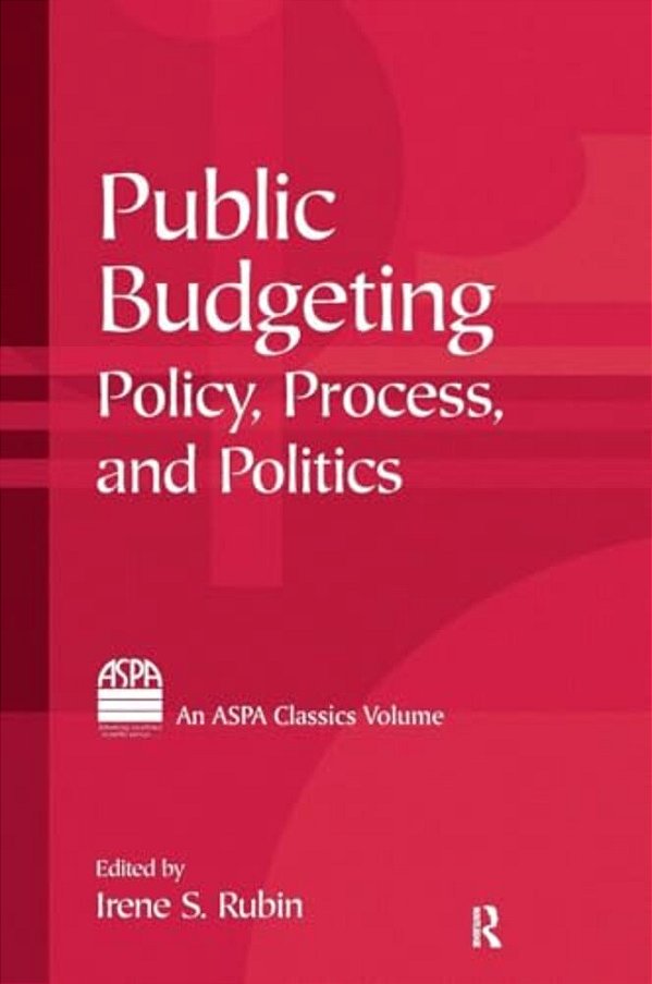 Public Budgeting: Policy, Process And Politics-..