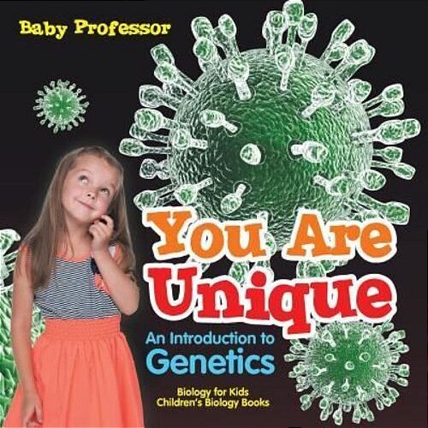You Are Unique: An Introduction To Genetics - Biology For Kids Children's Biology Books-..