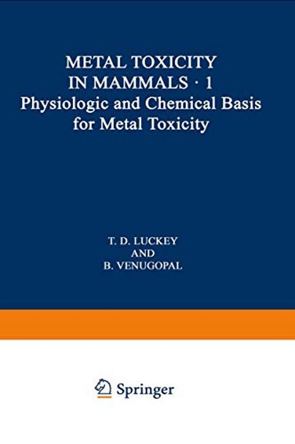 Physiologic And Chemical Basis For Metal Toxicity-..
