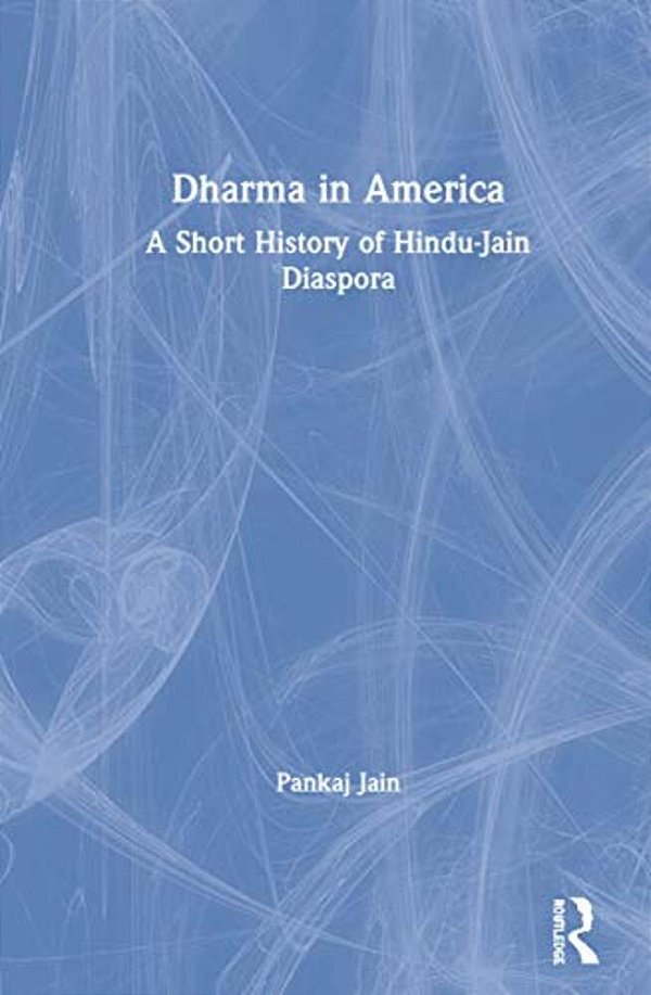 Dharma In America: A Short History Of Hindu-Jain Diaspora-..