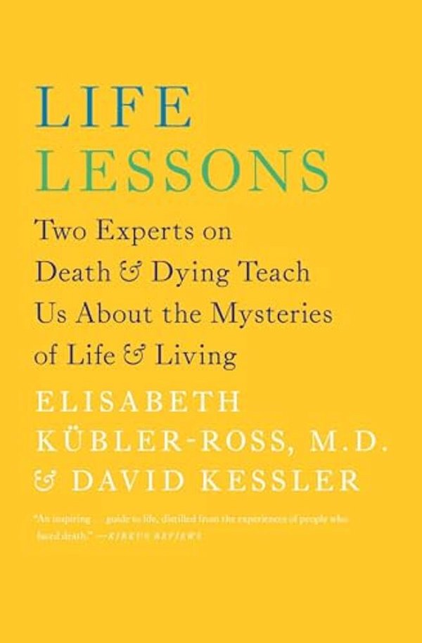 Life Lessons: Two Experts On Death & Dying Teach US About The Mysteries Of Life & Living-..