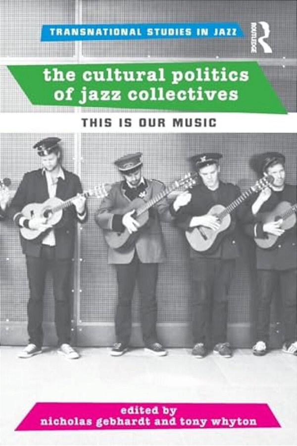 The Cultural Politics Of Jazz Collectives: This Is Our Music-..