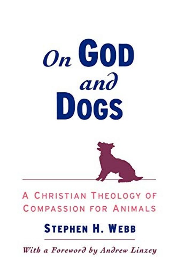 On God And Dogs: A Christian Theology Of Compassion For Animals-..