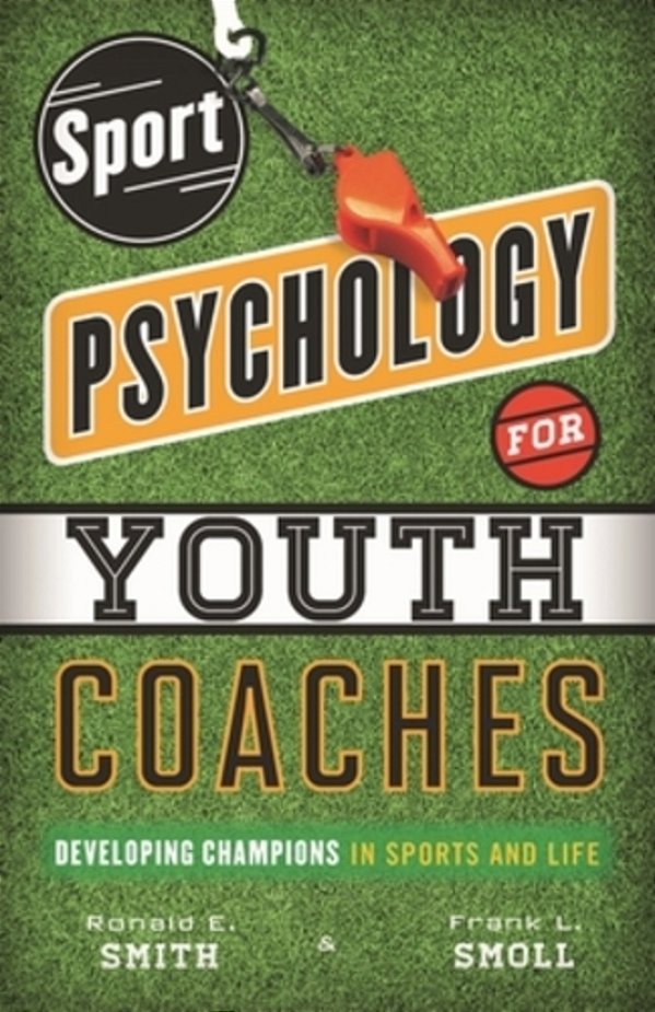 Sport Psychology For Youth Coaches: Developing Champions In Sports And Life-..