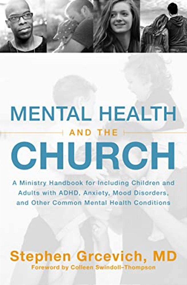 Mental Health And The Church: A Ministry Handbook For Including Children And Adults With Adhd, Anxiety, Mood Disorders, And Other Common Mental Health-..