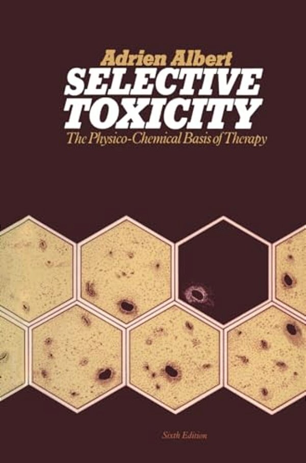 Selective Toxicity: The Physico-Chemical Basis Of Therapy-..