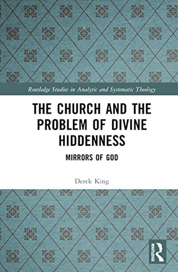 The Church And The Problem Of Divine Hiddenness: Mirrors Of God-..