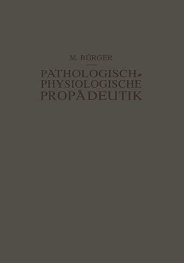 Pathologisch-Physiologische Propädeutik: Eine Einführung In Die Pathologische Physiologie Für Studierende Und Ärzte-..