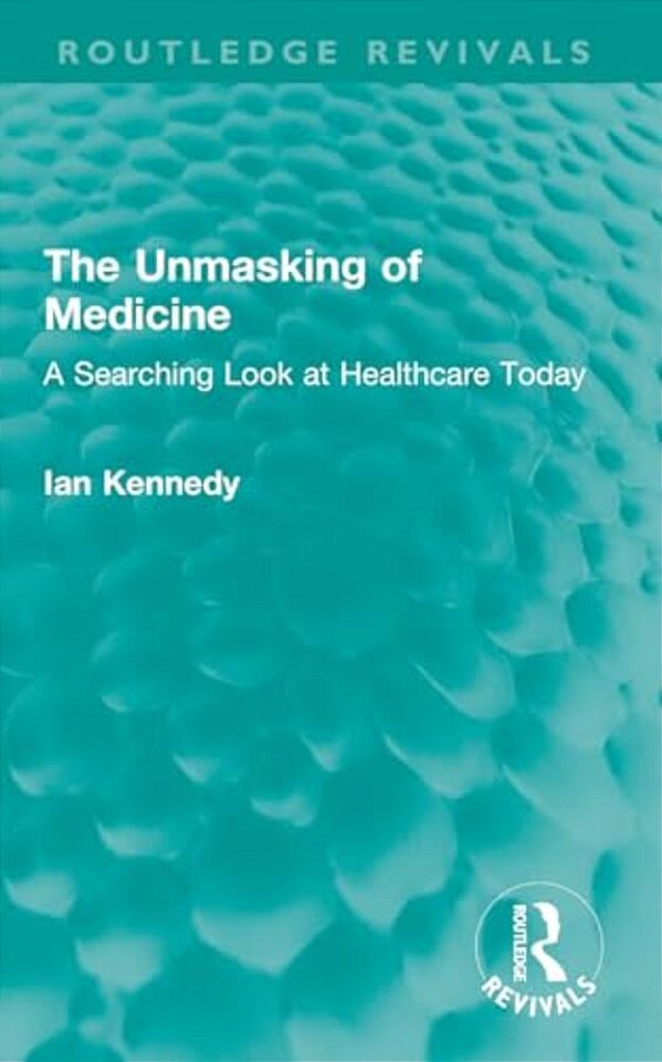 The Unmasking Of Medicine: A Searching Look At Healthcare Today-..