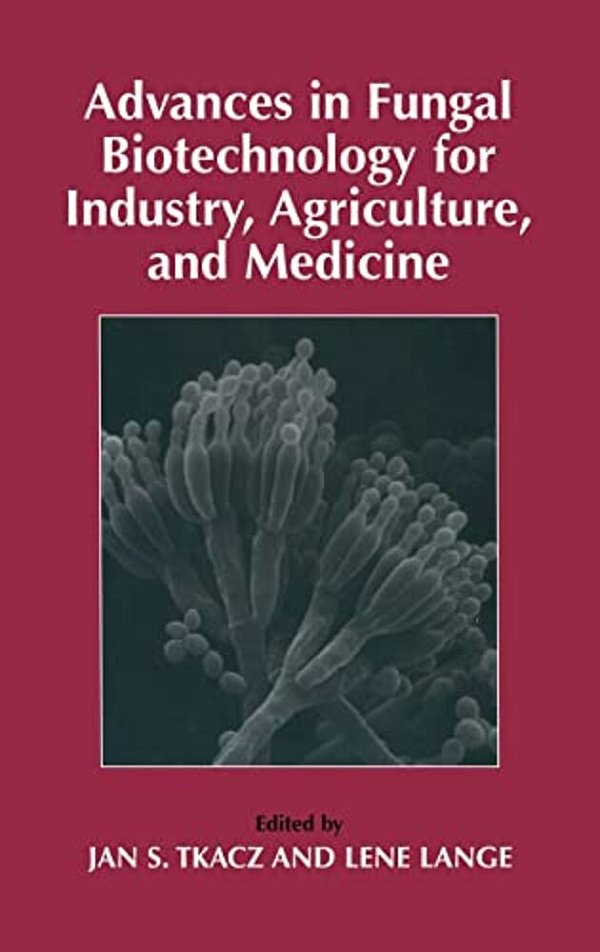 Advances In Fungal Biotechnology For Industry, Agriculture, And Medicine-..