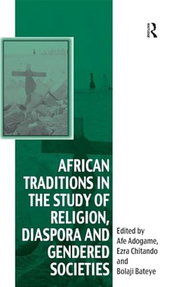 African Traditions In The Study Of Religion, Diaspora And Gendered Societies-..