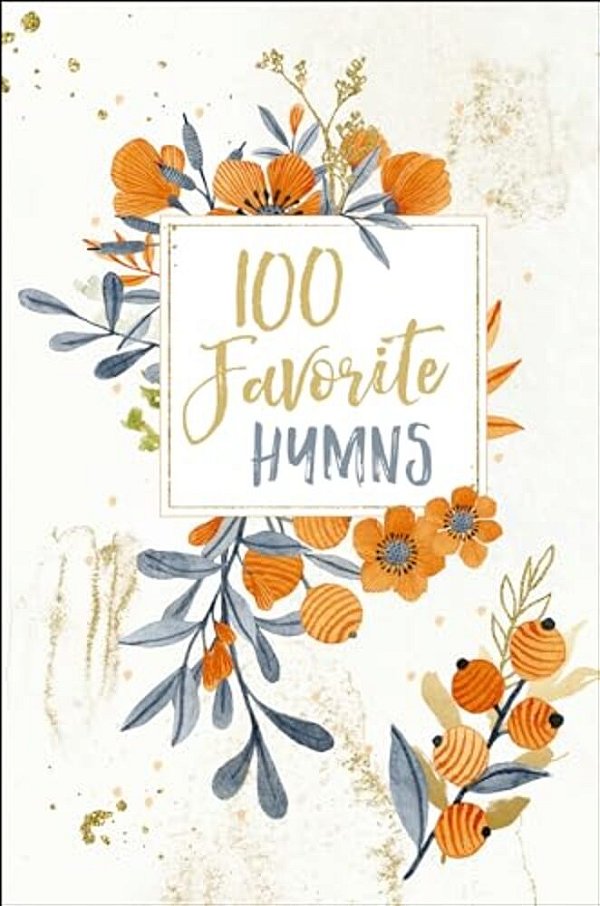 100 Favorite Hymns Devotional: Reflections On The Powerful Words Of History's Most Beloved Hymns (100 Daily Devotions)-..