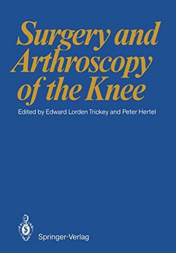 Surgery And Arthroscopy Of The Knee: First European Congress Of Knee Surgery And Arthroscopy Berlin, 9-14. 4. 1984-..