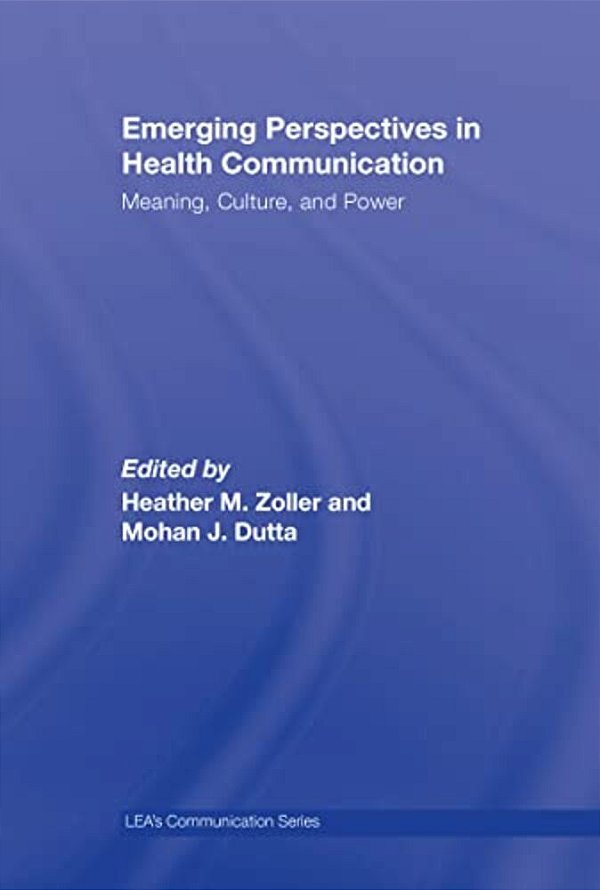 Emerging Perspectives In Health Communication: Meaning, Culture, And Power-..