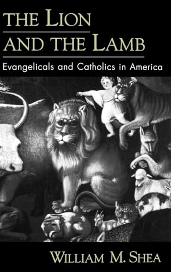 The Lion And The Lamb: Evangelicals And Catholics In America-..
