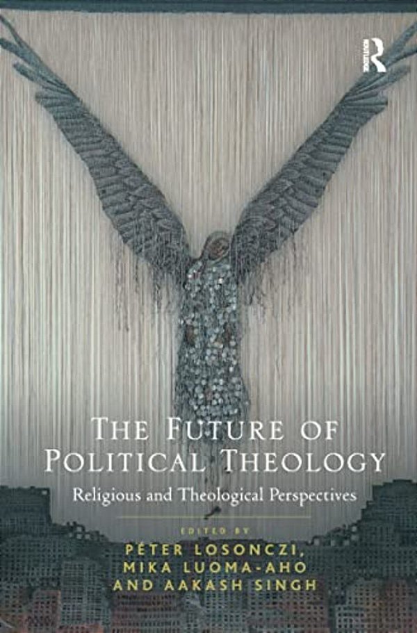 The Future Of Political Theology: Religious And Theological Perspectives-..