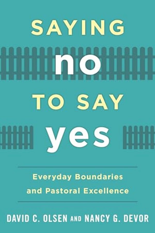 Saying No To Say Yes: Everyday Boundaries And Pastoral Excellence-..