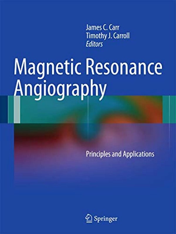 Magnetic Resonance Angiography: Principles And Applications-..