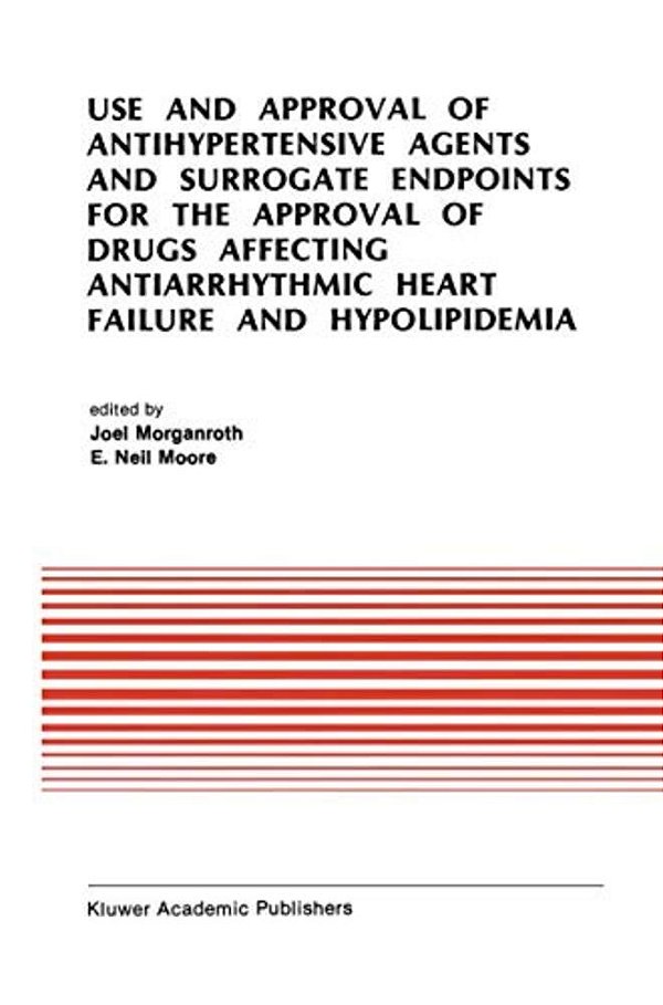 Use And Approval Of Antihypertensive Agents And Surrogate Endpoints For The Approval Of Drugs Affecting Antiarrhythmic Heart Failure And Hypolipidemia-..