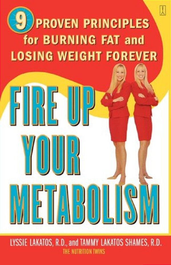Fire Up Your Metabolism: 9 Proven Principles For Burning Fat And Losing Weight Forever-..